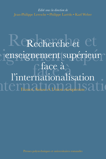 Recherche et enseignement supérieur face à l'internationalisation - Jean-Philippe Leresche, Philippe Larédo, Karl Weber - EPFL Press