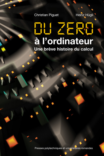 Du zéro à l'ordinateur  - Christian Piguet, Heinz Hügli - EPFL Press