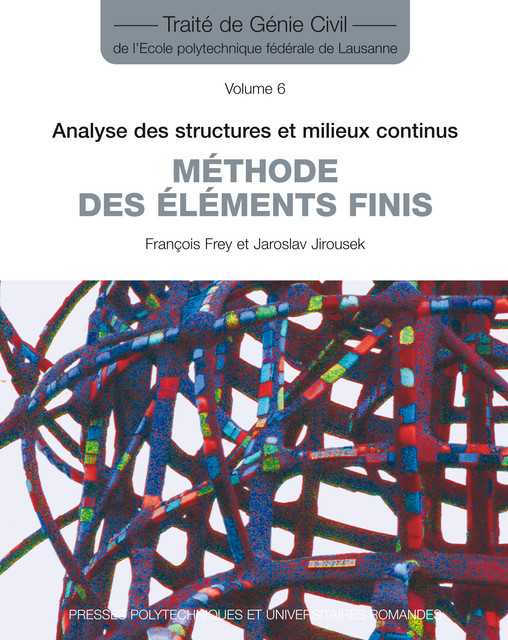 Méthode des éléments finis (TGC volume 6)  - François Frey, Jaroslav Jirousek - EPFL Press