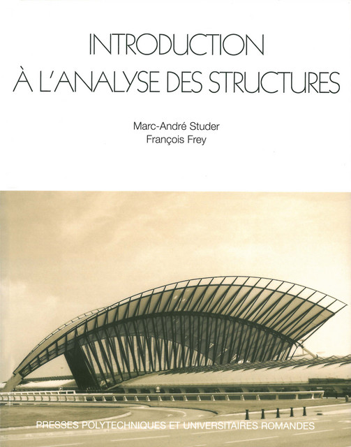 Introduction à l'analyse des structures  - Marc-André Studer, François Frey - EPFL Press