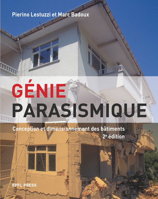Génie parasismique  - Pierino Lestuzzi, Marc Badoux - EPFL Press