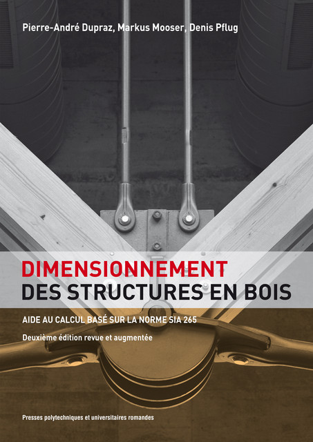 Dimensionnement des structures en bois  - Pierre-André Dupraz, Markus Mooser, Denis Pflug - EPFL Press