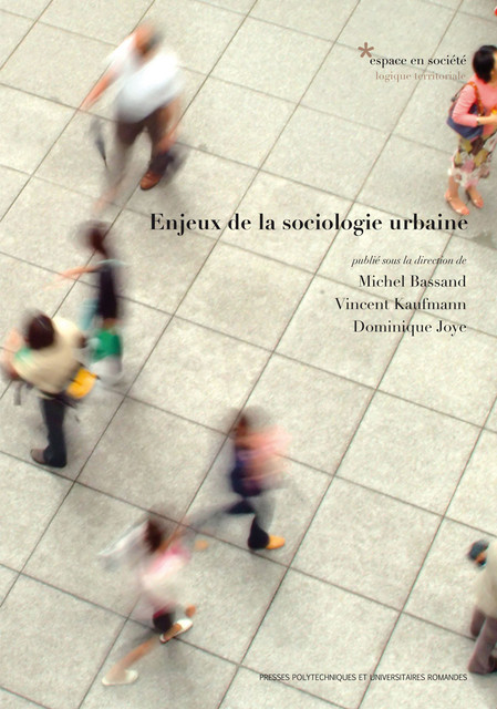 Enjeux de la sociologie urbaine  - Michel Bassand, Vincent Kaufmann, Dominique Joye - EPFL Press