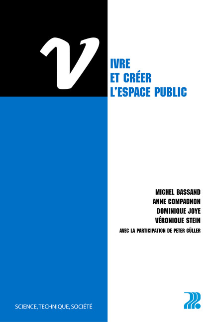 Vivre et créer l'espace public  - Michel Bassand, Anne Compagnon, Dominique Joye, Véronique Stein, Peter Güller - EPFL Press