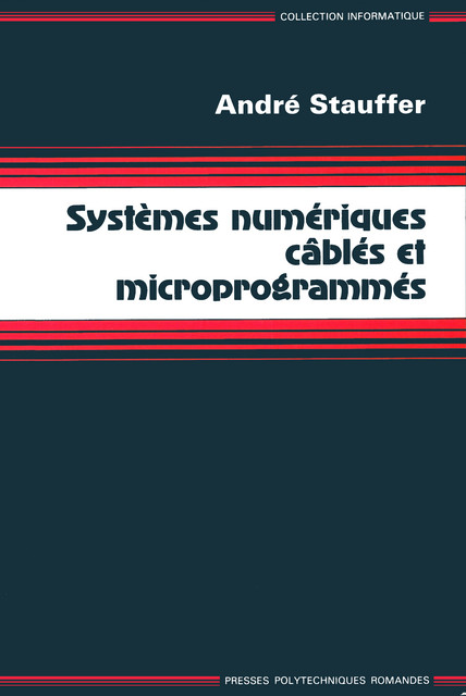 Systèmes numériques câblés et microprogrammés  - André Stauffer - EPFL Press