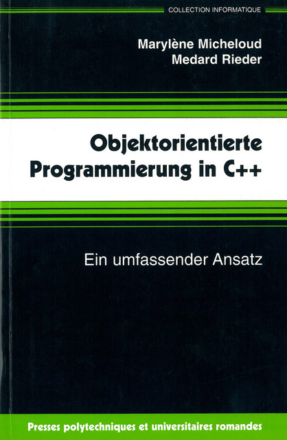 Objektorientierte Programmierung in C++  - Marylène Micheloud, Medard Rieder - EPFL Press
