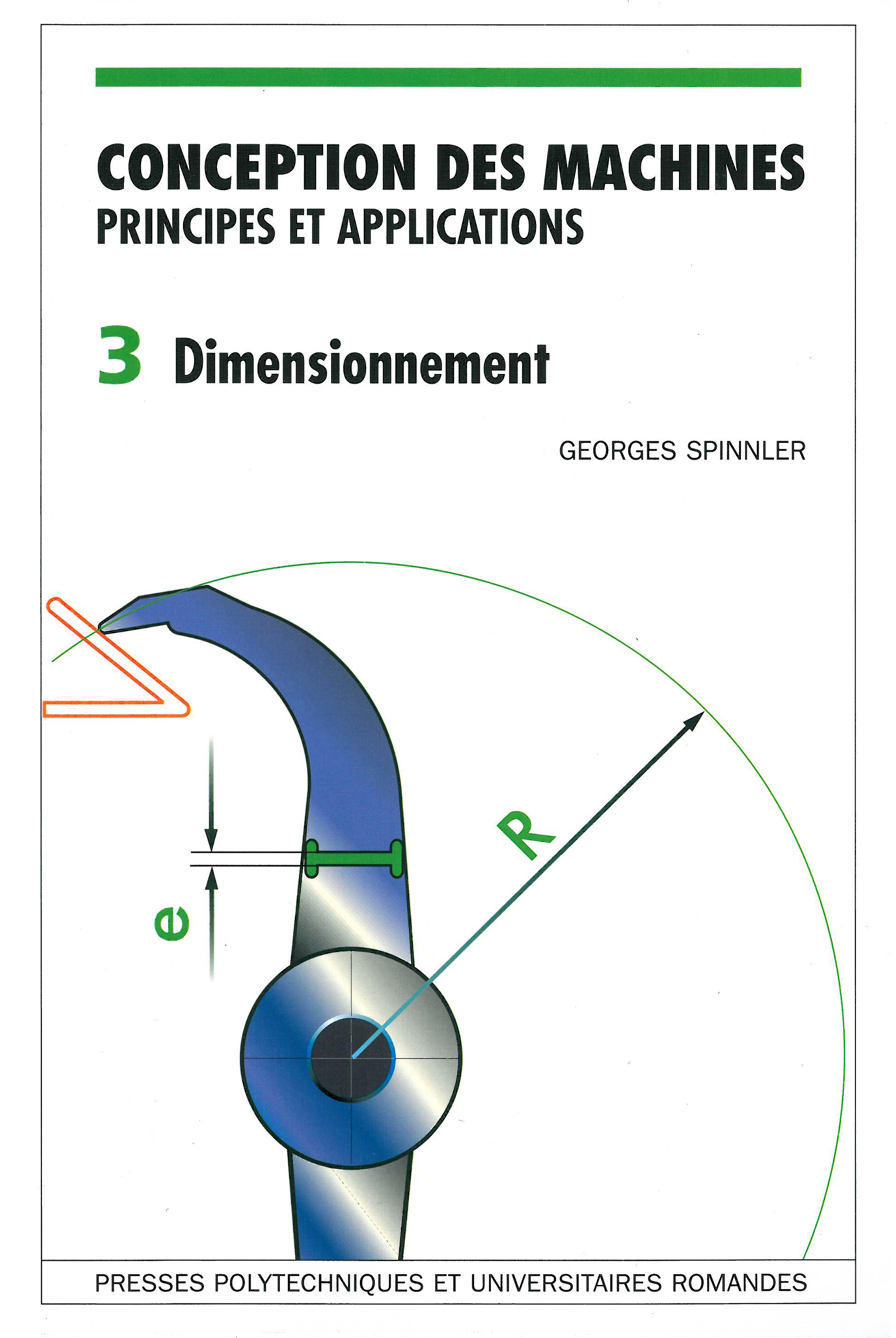 Conception des machines: principes et applications (vol. 3) -  Dimensionnement - Georges Spinnler (EAN13 : 9782880743031) | EPFL PRESS