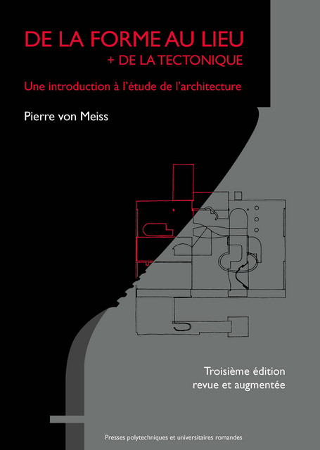 De la forme au lieu + de la tectonique  - Pierre von Meiss - EPFL Press