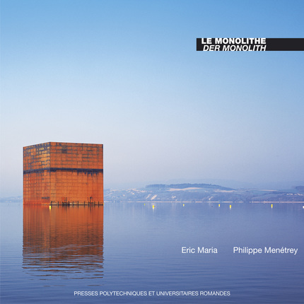 Le Monolithe / Der Monolith  - Eric Maria, Philippe Menétrey - EPFL Press