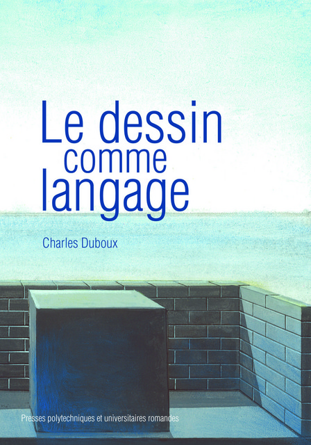 Le dessin comme langage  - Charles Duboux - EPFL Press