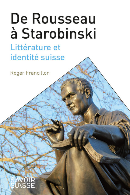 De Rousseau à Starobinski  - Roger Francillon - Savoir suisse