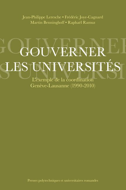 Gouverner les universités  - Jean-Philippe Leresche, Frédéric Joye-Cagnard, Martin Benninghoff, Raphaël Ramuz - EPFL Press