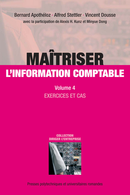 Maîtriser l'information comptable (Volume 4)  - Bernard Apothéloz, Alfred Stettler, Vincent Dousse, Alexis H. Kunz, Minyue Dong - EPFL Press
