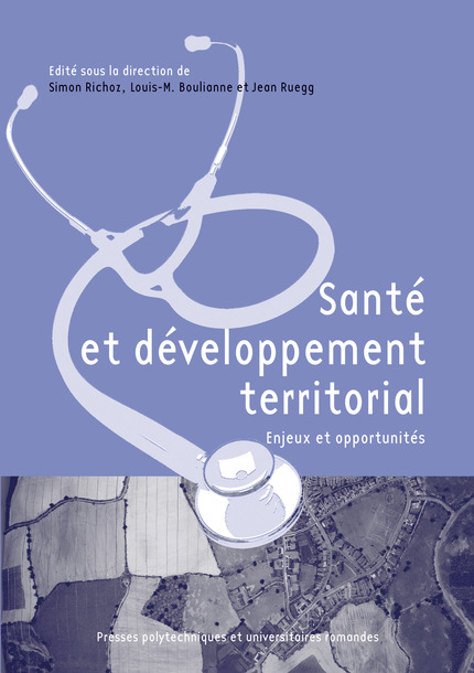 Santé et développement territorial  - Simon Richoz, Louis-M. Boulianne, Jean Ruegg - EPFL Press