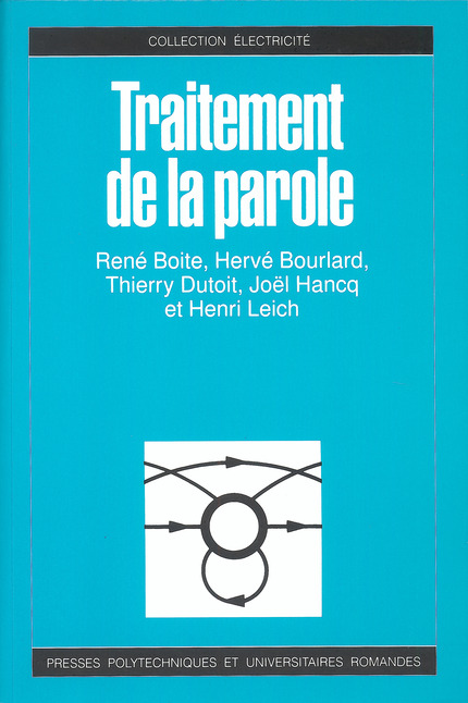 Traitement de la parole  - René Boite, Hervé Bourlard, Thierry Dutoit, Joël Hancq, Henri Leich - EPFL Press
