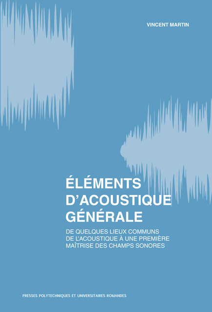 Eléments d'acoustique générale  - Vincent Martin - EPFL Press