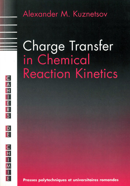 Charge Transfer in Chemical Reaction Kinetics  - Alexander M. Kuznetsov - EPFL Press