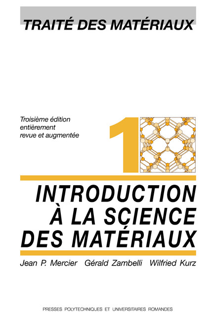 Introduction à la science des matériaux (TM volume 1) - Wilfried Kurz, Jean-Pierre Mercier, Gérald Zambelli - EPFL Press