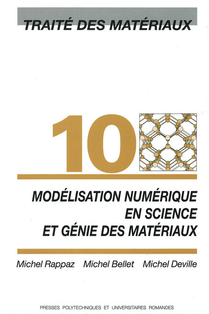 Modélisation numérique en science et génie des matériaux (TM volume 10) - Michel Rappaz, Michel Bellet, Michel Deville - EPFL Press
