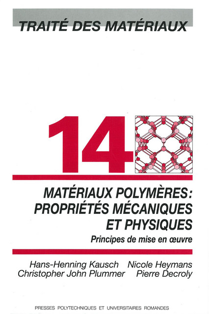 Matériaux polymères: propriétés mécaniques et physiques (TM volume 14) - Hans-Henning Kausch, Nicole Heymans, Christopher J.G. Plummer, Pierre Decroly - EPFL Press