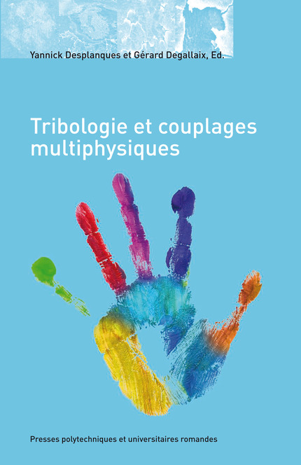 Tribologie et couplages multiphysiques  - Gérard Degallaix, Yannick Desplanques - EPFL Press