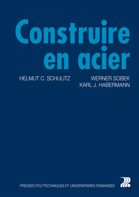 Construire en acier  - Helmut C. Schulitz, Werner Sobek, Karl J. Habermann - EPFL Press
