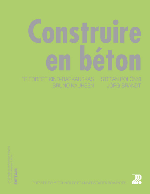 Construire en béton  - Friedbert Kind-Barkauskas, Bruno Kauhsen, Stefan Polonyi, Jörg Brandt - EPFL Press