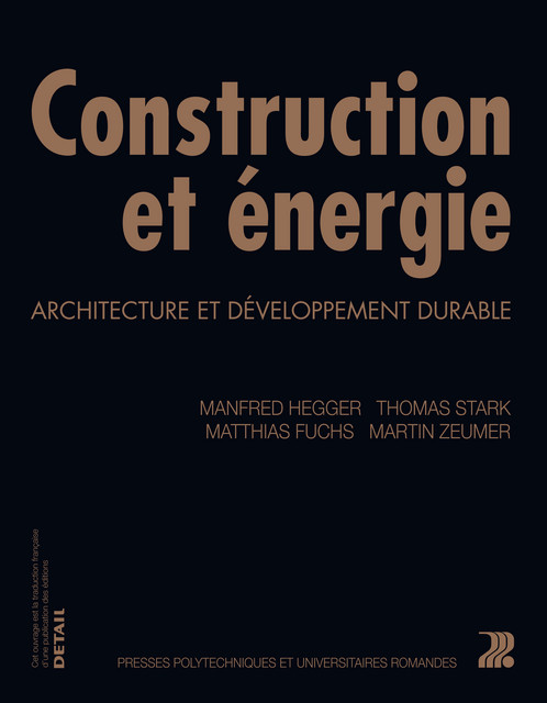 Construction et énergie  - Manfred Hegger, Matthias Fuchs, Thomas Stark, Martin Zeumer - EPFL Press