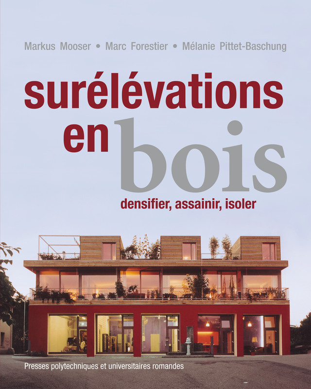 Surélévations en bois  - Markus Mooser, Marc Forestier, Mélanie Pittet-Baschung - EPFL Press