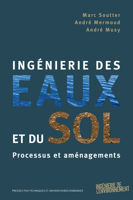 Ingénierie des eaux et du sol  - Marc Soutter, André Mermoud, André Musy - EPFL Press