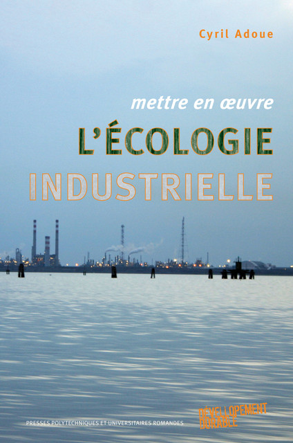 Mettre en oeuvre l'écologie industrielle  - Adoue Cyril - EPFL Press