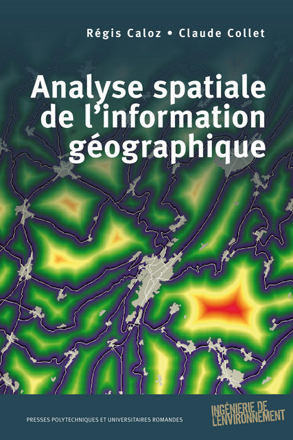 Analyse spatiale de l'information géographique  - Régis Caloz, Claude Collet - EPFL Press