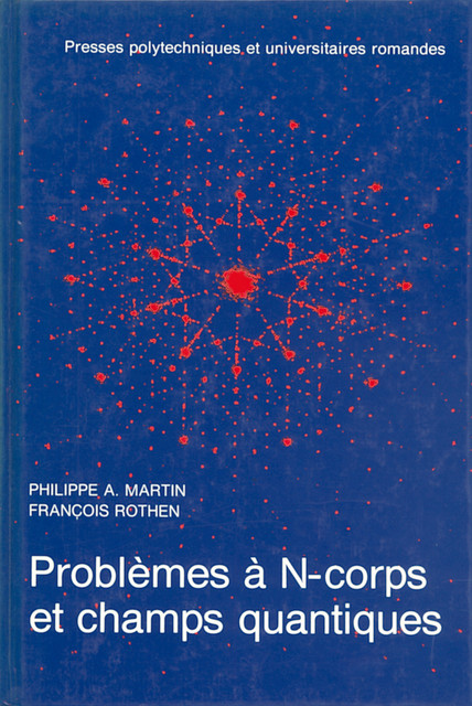 Problèmes à N-corps et champs quantiques  - Philippe-André Martin, François Rothen - EPFL Press