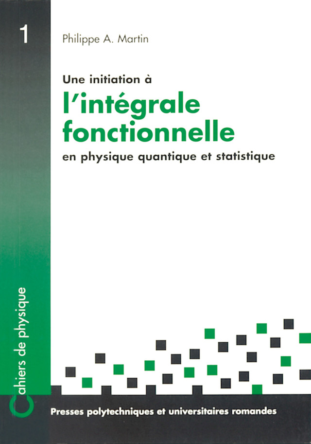 Une initiation à l'intégrale fonctionnelle en physique quantique et statistique - Philippe-André Martin - EPFL Press