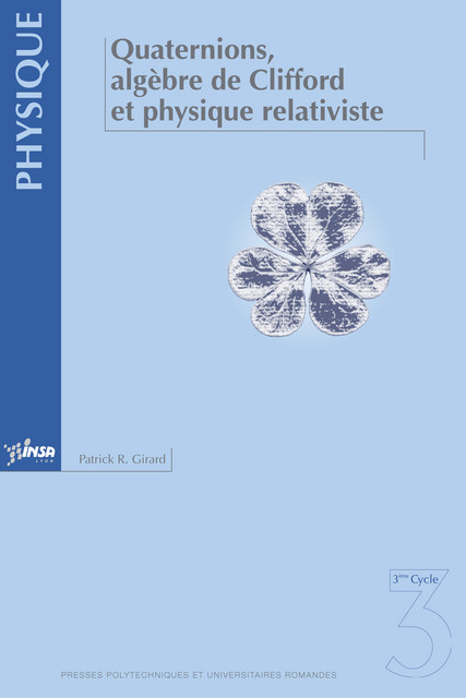 Quaternions, algèbre de Clifford et physique relativiste - Patrick R. Girard - EPFL Press