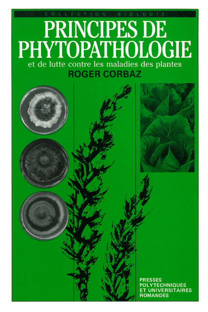 Principes de phytopathologie et de lutte contre les maladies des plantes - Roger Corbaz - EPFL Press