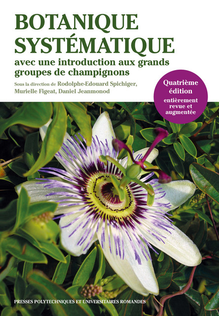 Botanique systématique des plantes à fleur  - Rodolphe-Edouard Spichiger, Murielle Figeat, Daniel Jeanmonod - EPFL Press