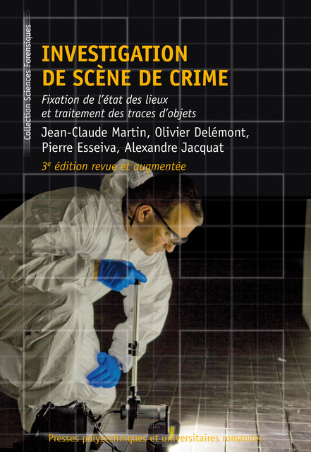 Investigation de scène de crime  - Jean-Claude Martin, Olivier Delémont, Pierre Esseiva, Alexandre Jacquat - EPFL Press