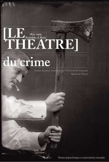 Le théâtre du crime  - Christophe Champod, Daniel Girardin, Luce Lebart, Pierre Margot, Jacques Mathyer, Nicolas Quinche, Eric Sapin - EPFL Press