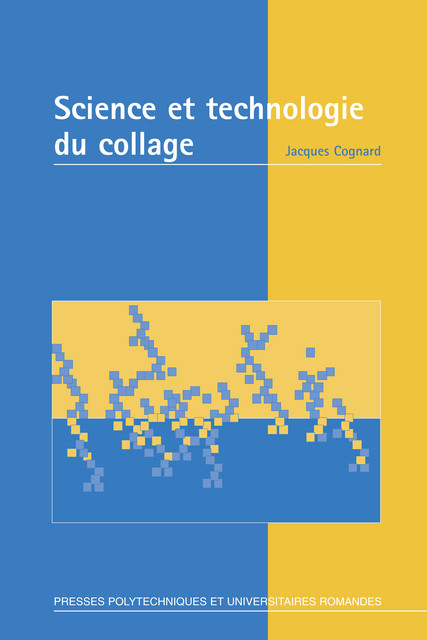 Science et technologie du collage  - Jacques Cognard - EPFL Press