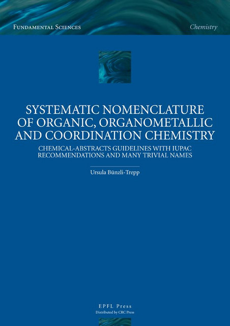 Systematic Nomenclature of Organic, Organometallic and Coordination Chemistry - Ursula Bünzli-Trepp - EPFL Press English Imprint