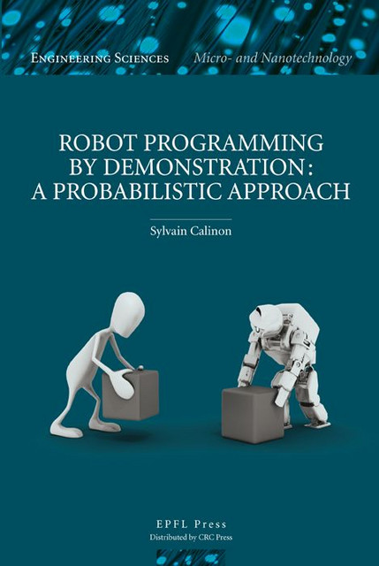Robot Programming by Demonstration  - Sylvain Calinon - EPFL Press English Imprint