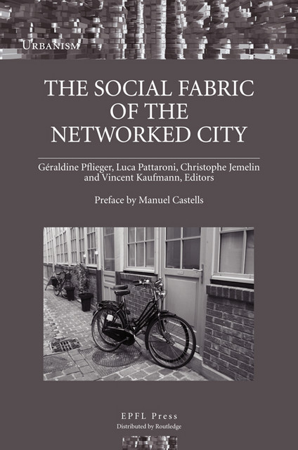 The Social Fabric of the Networked City  - Géraldine Pflieger, Luca Pattaroni, Christophe Jemelin, Vincent Kaufmann - EPFL Press English Imprint
