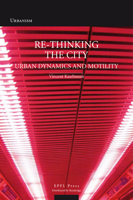 Re-Thinking the City  - Vincent Kaufmann, Jessica Faith Strelec - EPFL Press English Imprint