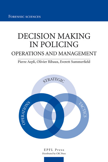 Decision Making in Policing  - Pierre Aepli, Olivier Ribaux, Everett Summerfield - EPFL Press English Imprint