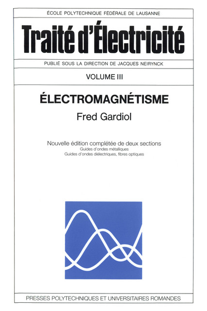 Electromagnétisme (TE volume III)  - Fred Gardiol - EPFL Press
