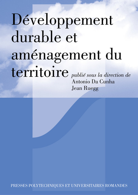 Développement durable et aménagement du territoire  - Antonio Da Cunha, Jean Ruegg - EPFL Press
