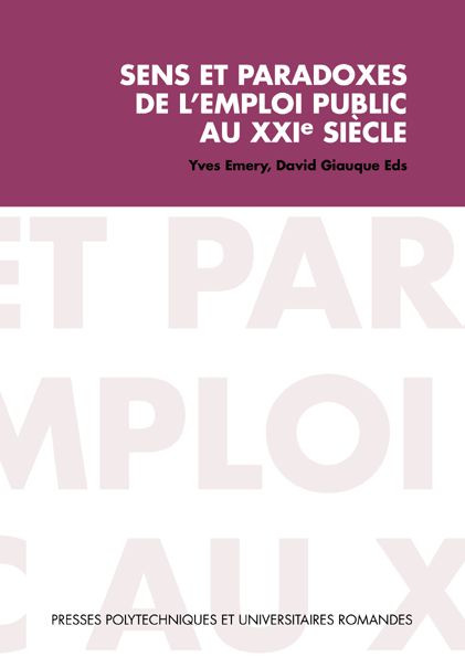 Sens et paradoxes de l'emploi public au XXIe siècle - Yves Emery, David Giauque - EPFL Press