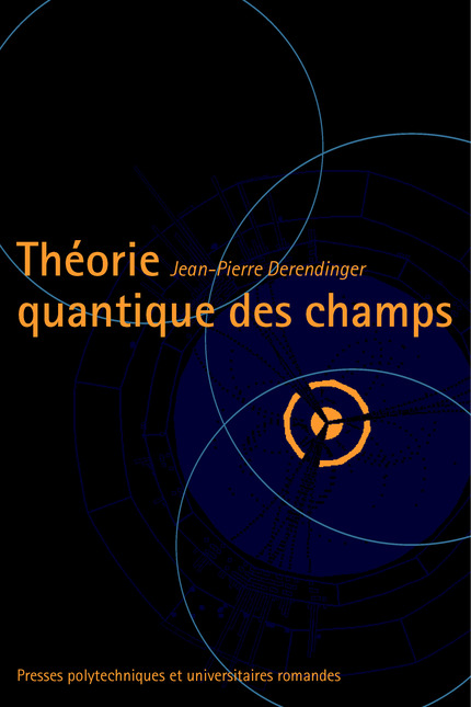 Théorie quantique des champs  - Jean-Pierre Derendinger - EPFL Press