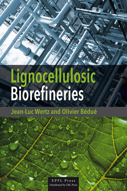 Lignocellulosic Biorefineries  - Jean-Luc Wertz, Olivier Bédué - EPFL Press English Imprint